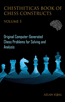 Chesthetica's Book of Chess Constructs, Volume 5